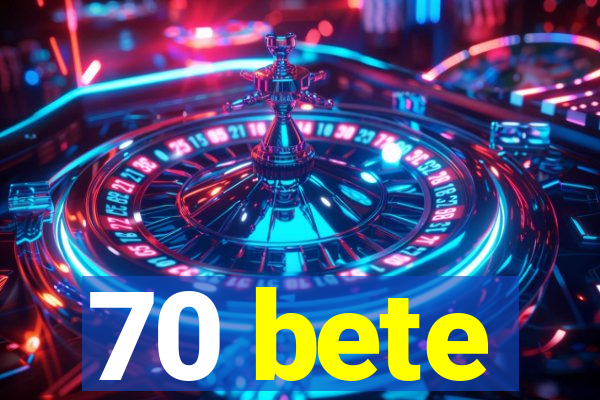 70 bete
